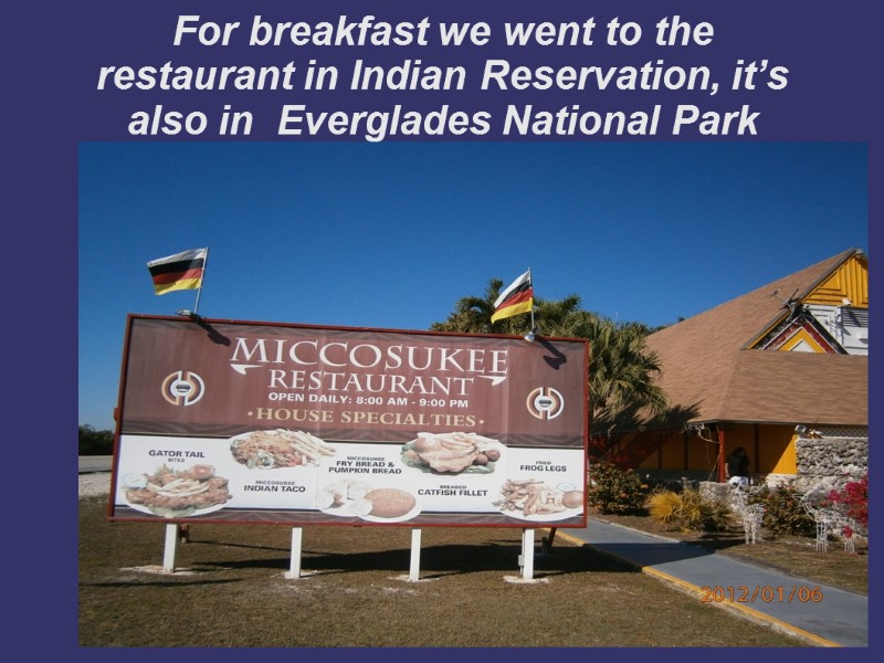 For breakfast we went to the  restaurant in Indian Reservation, it’s also in